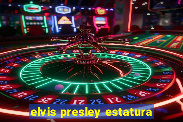 elvis presley estatura